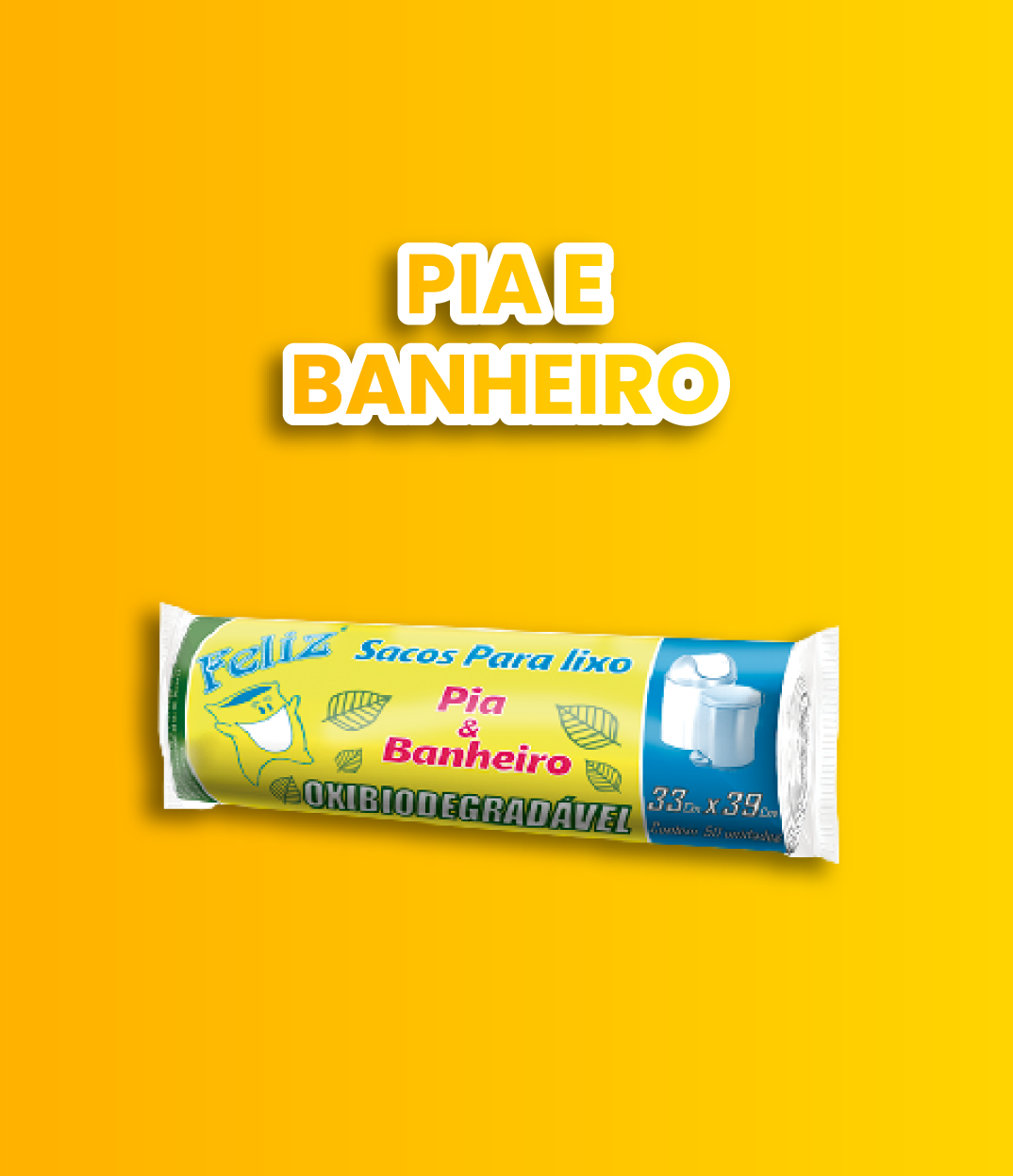 Sacos para lixo Feliz linha Pia e Banheiro